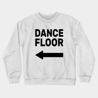 Dance Floor (arrow pointing left) Crewneck Sweatshirt